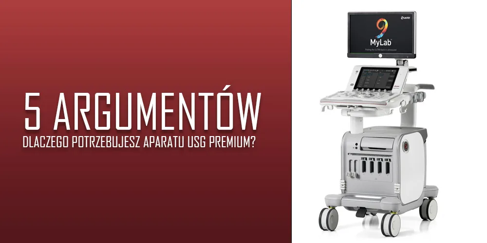 5 argumentów za tym, dlaczego potrzebujesz aparatu USG marki premium?